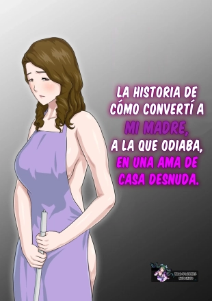 hentai La Historia De Cómo Convertí A Mi Madre, A La Que Odiaba, En Una Ama De Casa Desnuda.